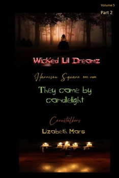 Wicked LIl Dreamz-: Volume 5 Part 2 - They came by candlelight