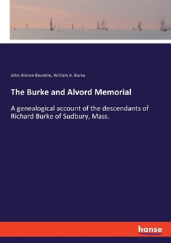 The Burke and Alvord Memorial: A Genealogical Account of the Descendants of Richard Burke of Sudbury, Mass.