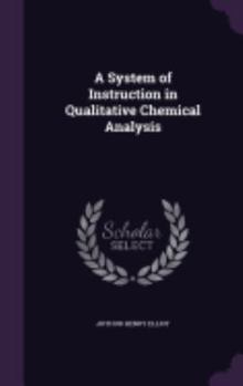 Hardcover A System of Instruction in Qualitative Chemical Analysis Book