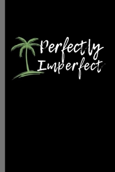 Perfectly Imperfect: Perfectly Imperfect Positivity Perfection Humorous Inspirational Saying Motivation Gift (6"x9") Lined notebook Journal to write in