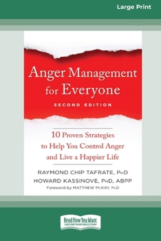 Paperback Anger Management for Everyone: Ten Proven Strategies to Help You Control Anger and Live a Happier Life (16pt Large Print Edition) Book