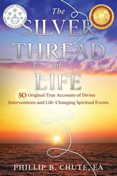 Paperback The Silver Thread of Life: 50 Original True Accounts of Divine Interventions and Life-Changing Spiritual Events Book