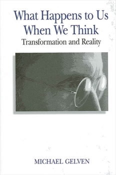 Paperback What Happens to Us When We Think: Transformation and Reality Book