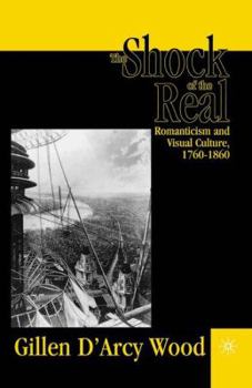 Paperback The Shock of the Real: Romanticism and Visual Culture,1760-1860 Book