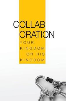 Paperback Collaboration: Your Kingdom or His Kingdom Book