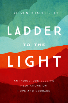 Paperback Ladder to the Light: An Indigenous Elder's Meditations on Hope and Courage Book