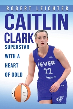 Paperback CAITLIN CLARK: SUPERSTAR WITH A HEART OF GOLD Book