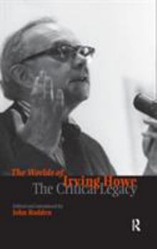 Hardcover Worlds of Irving Howe: The Critical Legacy Book