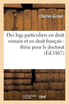 Paperback Des Legs Particuliers En Droit Romain Et En Droit Français: Thèse Pour Le Doctorat [French] Book