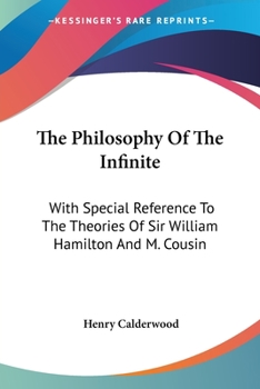 Paperback The Philosophy Of The Infinite: With Special Reference To The Theories Of Sir William Hamilton And M. Cousin Book