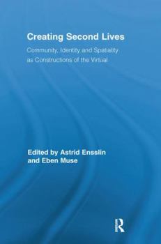 Creating Second Lives: Community, Identity and Spatiality as Constructions of the Virtual - Book  of the Routledge Studies in New Media and Cyberculture
