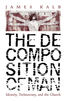 Hardcover The Decomposition of Man: Identity, Technocracy, and the Church Book