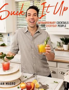 Hardcover Suck It Up: Extraordinary Cocktails for Everyday People Book