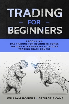 Paperback Trading for Beginners: 3 Books in 1: Day Trading for Beginners, Forex Trading for Beginners & Options Trading Crash Course Book