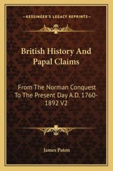 Paperback British History And Papal Claims: From The Norman Conquest To The Present Day A.D. 1760-1892 V2 Book