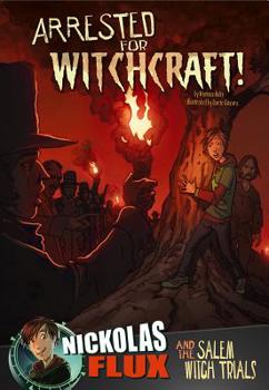 Paperback Arrested for Witchcraft!: Nickolas Flux and the Salem Witch Trails Book