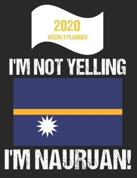 Paperback 2020 Weekly Planner I'm Not Yelling I'm Nauruan: Funny Nauru Flag Quote Dated Calendar With To-Do List Book