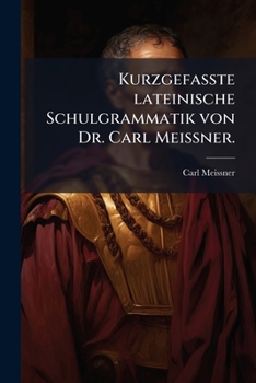 Paperback Kurzgefasste lateinische Schulgrammatik von Dr. Carl MeiÃ&#159;ner. [German] Book