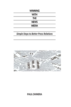 Paperback Winning With The News Media: Simple Steps to Better Press Relations Book