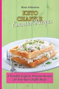 Paperback Keto Chaffle Essential Recipes: A Handful of Quick, Delicious Recipes for Your Keto Chaffle Meals Book