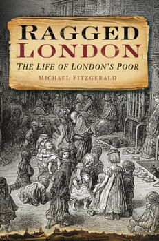 Paperback Ragged London: The Life Of London's Poor Book