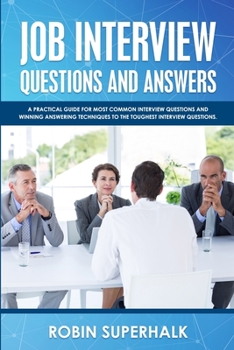 Paperback Job Interview Questions and Answers: A Practical Guide for the Most Common Interview Questions and Winning Techniques to Answer the Toughest Interview Book
