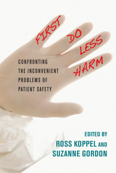 Hardcover First, Do Less Harm: Confronting the Inconvenient Problems of Patient Safety Book