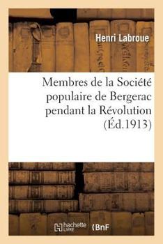 Paperback Membres de la Société Populaire de Bergerac Pendant La Révolution [French] Book