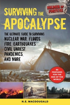 Paperback Surviving the Apocalypse: The Ultimate Guide to Surviving Nuclear War, Floods, Fire, Earthquakes, Civil Unrest, Pandemics, and More Book