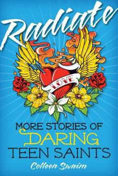 Paperback Radiate: More Stories of Daring Teen Saints Book