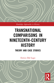 Transnational Comparisons in Nineteenth-Century History: Theory and Case Studies (Routledge Approaches to History)