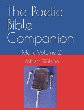 The Poetic Bible Companion: Mark Volume 2