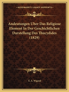 Paperback Andeutungen Uber Das Religiose Element In Der Geschichtlichen Darstellung Des Thucydides (1829) [German] Book