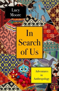 Hardcover In Search of Us: Adventures in Anthropology Book