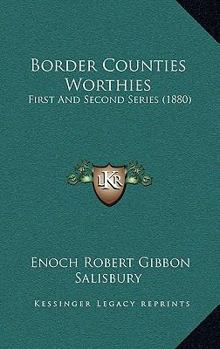 Paperback Border Counties Worthies: First And Second Series (1880) Book