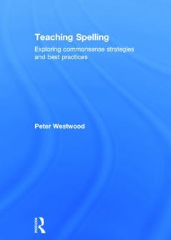 Hardcover Teaching Spelling: Exploring Commonsense Strategies and Best Practices Book