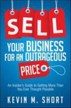 Hardcover Sell Your Business for an Outrageous Price: An Insider's Guide to Getting More Than You Ever Thought Possible Book