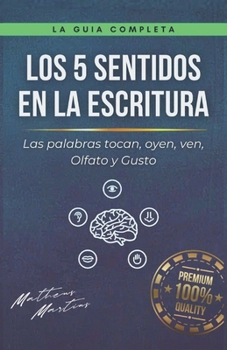 Paperback Los 5 sentidos en la escritura: Las palabras tocan, oyen, ven, Olfato y Gusto [Spanish] Book