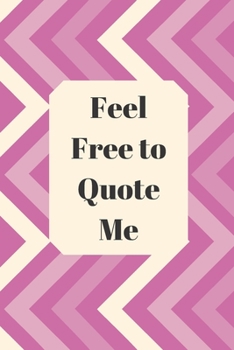 Paperback Feel Free to Quote Me: 120 pages notebook with glossy cover .different designs with different colors Book
