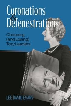 Paperback Coronations and Defenestrations: Choosing (and Losing) Tory Leaders Book