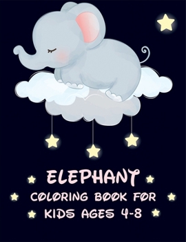 Elephant Coloring Book for Kids Ages 4-8: funny Easy Activity Book for Boys, Girls and Toddlers, Elephant Colouring Drawing Collection for Kids Children Toddler Boys and Girls, Elephant Kids Coloring 