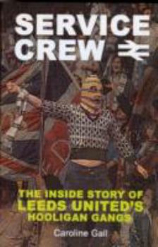Hardcover Service Crew: The Inside Story of Leeds United's Hooligan Gangs 1st edition by Gall, Caroline (2007) Hardcover Book