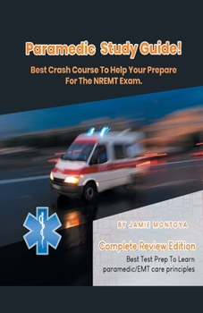 Paperback Paramedic Study Guide! Best Crash Course to Help You Prepare For the NREMT Exam Complete Review Edition - Best Test Prep to Learn Paramedic Care Princ Book