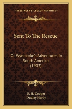 Paperback Sent To The Rescue: Or Wyemarke's Adventures In South America (1903) Book