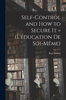 Paperback Self-control and how to Secure it = (L'éducation de Soi-même) Book