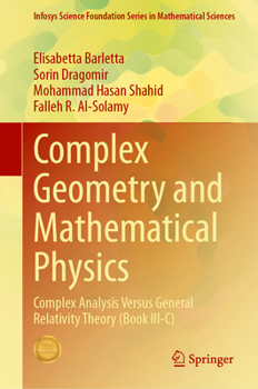 Hardcover Complex Geometry and Mathematical Physics: Complex Analysis Versus General Relativity Theory (Book III-C) Book