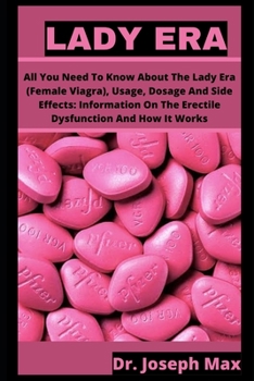 Paperback Lady Era: All You Need To Know About The Female Viagra, Usage, Dosage And Side Effects: Information On The Erectile Dysfunction Book