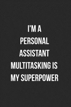 Paperback I'm A Personal Assistant Multitasking Is My Superpower: Blank Lined Journal For Personal Assistants Coworker Notebook Gag Gift Book