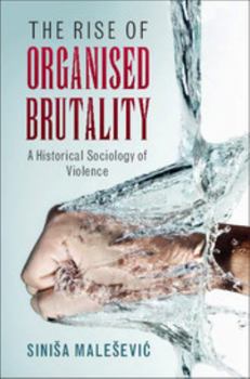 Paperback The Rise of Organised Brutality: A Historical Sociology of Violence Book