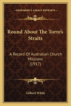 Paperback Round About The Torre's Straits: A Record Of Australian Church Missions (1917) Book